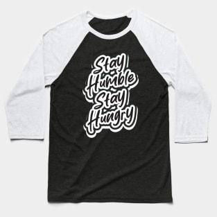 Stay Humble Stay Hungry Baseball T-Shirt